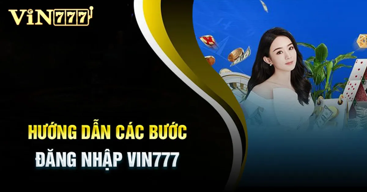 Đăng Nhập Vin777 - Cách Truy Cập Tài Khoản Nhà Cái Nhanh 2 Các bước đăng nhập VIN777