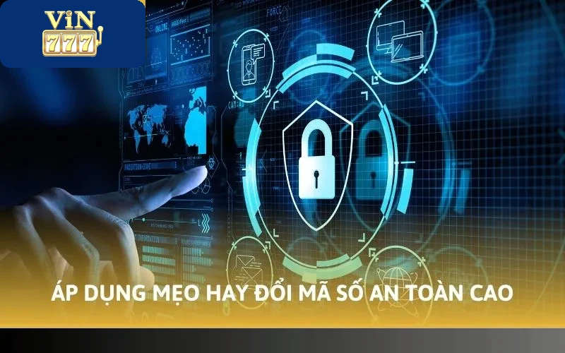 Áp dụng mẹo hay đổi mã số an toàn cao