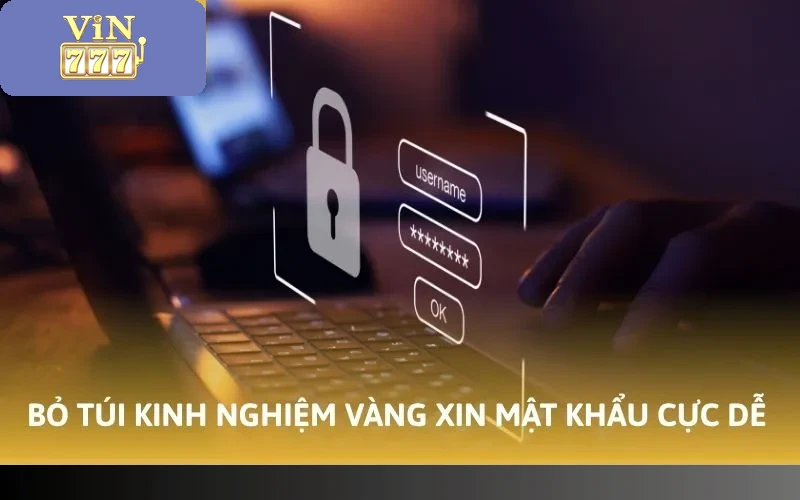 Bỏ túi kinh nghiệm vàng xin mật khẩu cực dễ