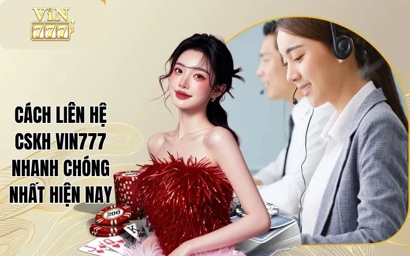 Cách Liên Hệ CSKH Vin777 Nhanh Chóng Nhất Hiện Nay 1 Cách Liên Hệ CSKH Vin777 Nhanh Chóng Nhất Hiện Nay