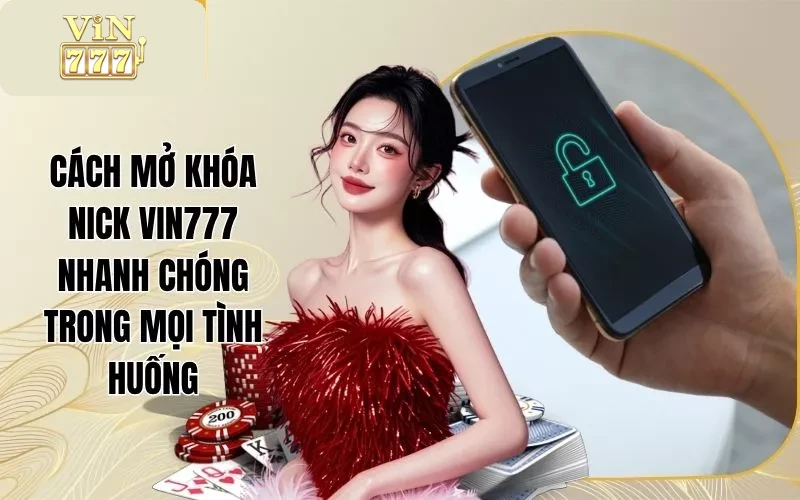 Cách Mở Khóa Nick Vin777 Nhanh Chóng Trong Mọi Tình Huống 1 Cách Mở Khóa Nick Vin777 Nhanh Chóng Trong Mọi Tình Huống