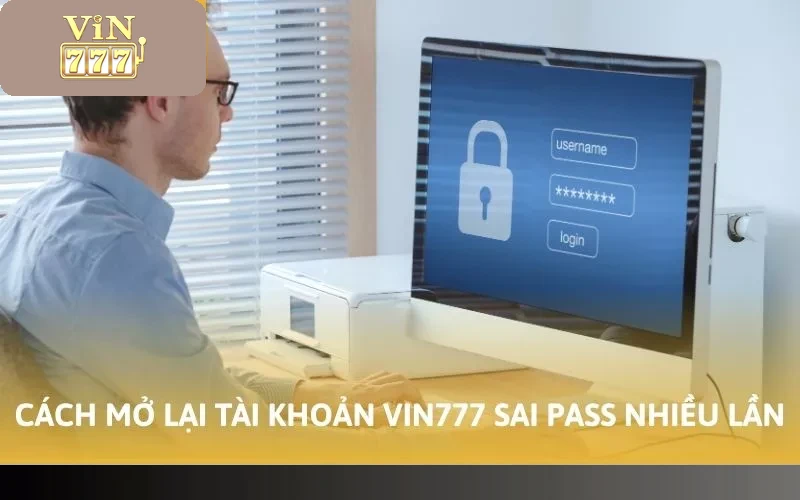 Cách Mở Khóa Nick Vin777 Nhanh Chóng Trong Mọi Tình Huống 3 Cách mở lại tài khoản Vin777 sai pass nhiều lần