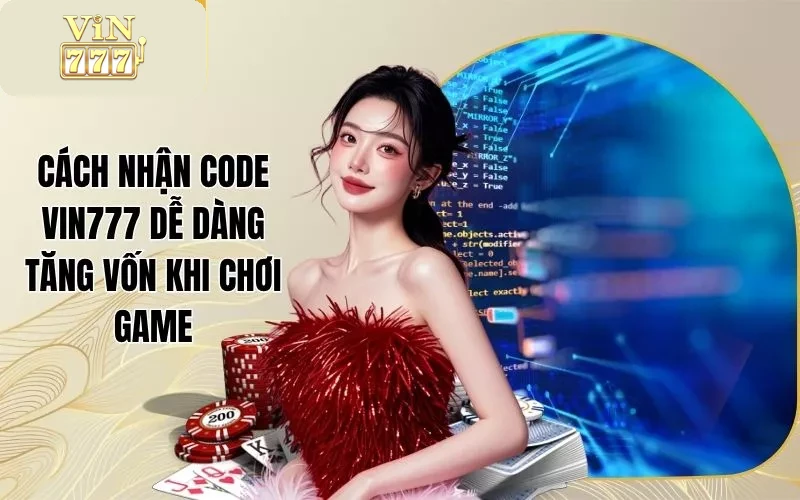 Cách Nhận Code Vin777 Dễ Dàng Tăng Vốn Khi Chơi Game 1 Cách Nhận Code Vin777 Dễ Dàng Tăng Vốn Khi Chơi Game