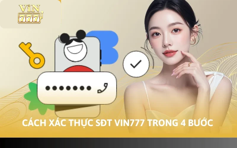 Cách Xác Thực SĐT Vin777 Đơn Giản Trong Vòng 4 Bước 4 Cách xác thực sđt Vin777 trong 4 bước