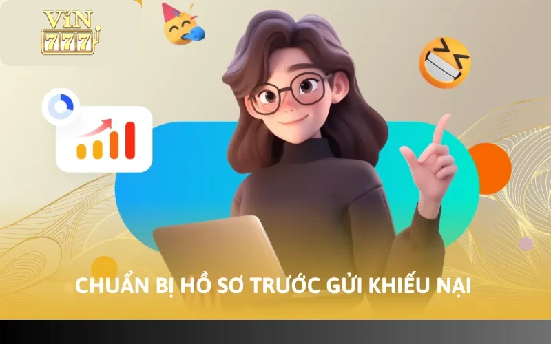 Cách Khiếu Nại Lỗi VIN777 - Xử Lý Các Vấn Đề Phát Sinh 4 Chuẩn bị hồ sơ trước gửi khiếu nại