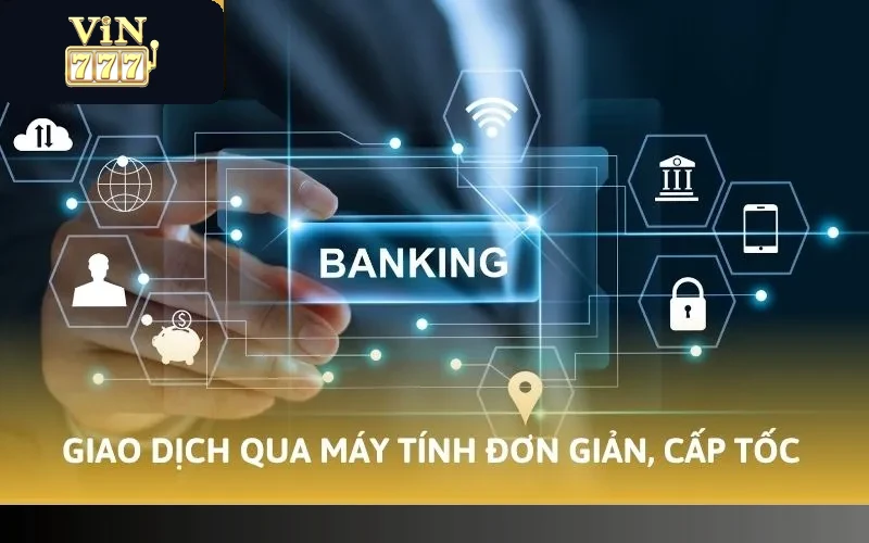 Giao dịch qua máy tính đơn giản, cấp tốc