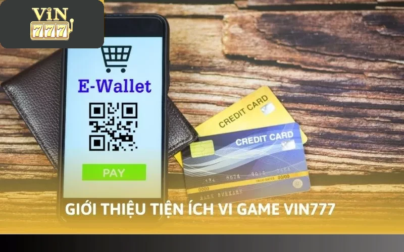 Giới thiệu tiện ích vi game Vin777