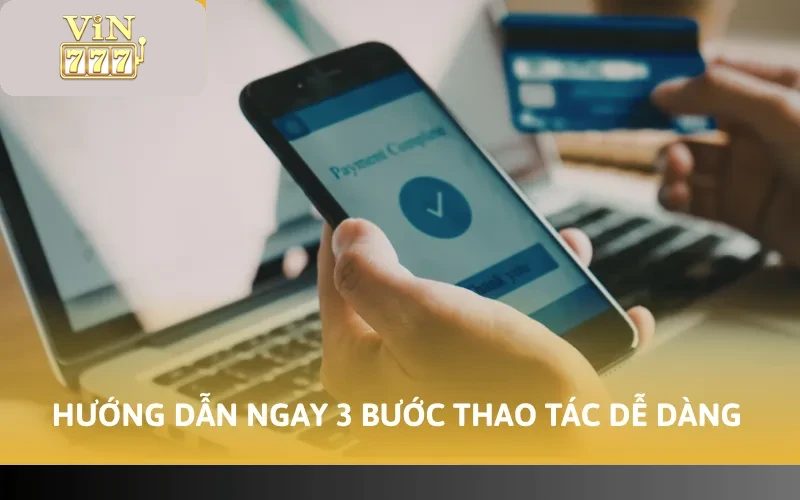 Hướng dẫn ngay 3 bước thao tác dễ dàng
