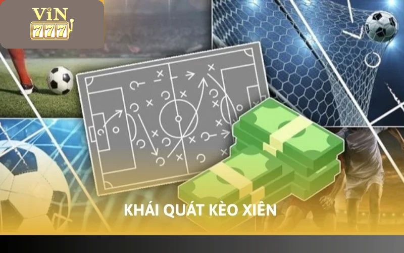 Cách Đặt Cược Xiên VIN777 - Cẩm Nang Về Đặt Kèo Cho Tân Thủ 2 Khái quát kèo xiên