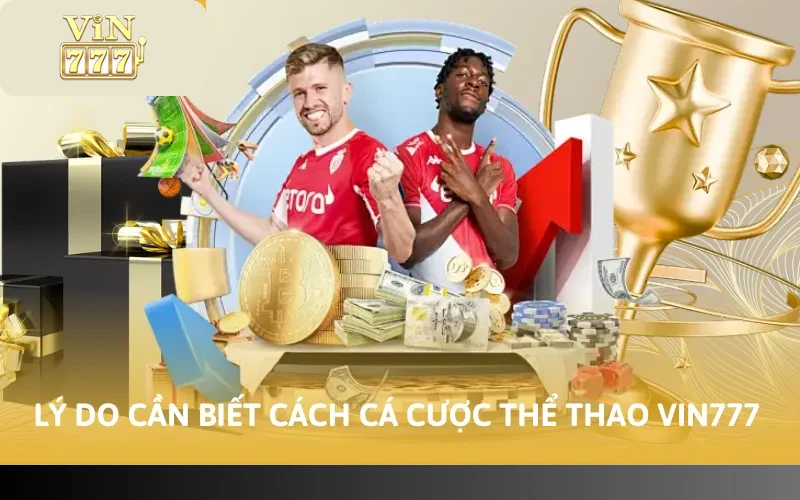 Lý do cần biết cách cá cược thể thao VIN777