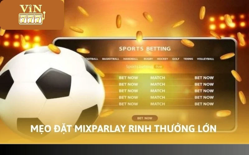 Cách Đặt Cược Xiên VIN777 - Cẩm Nang Về Đặt Kèo Cho Tân Thủ 4 Mẹo đặt MixParlay giúp mang về cơ hội rinh thưởng lớn
