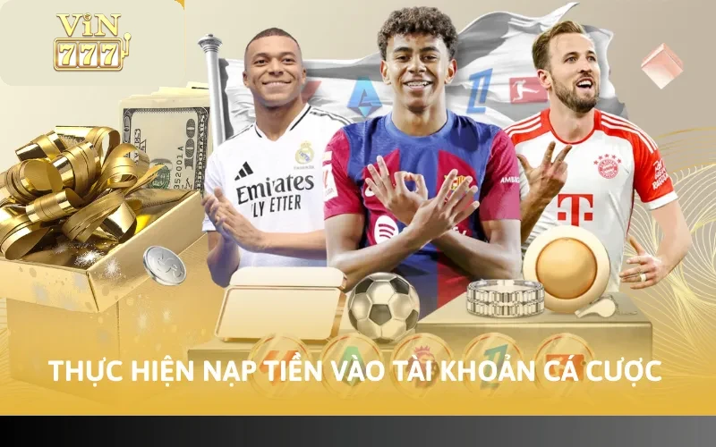 Thực hiện nạp tiền vào tài khoản cá cược