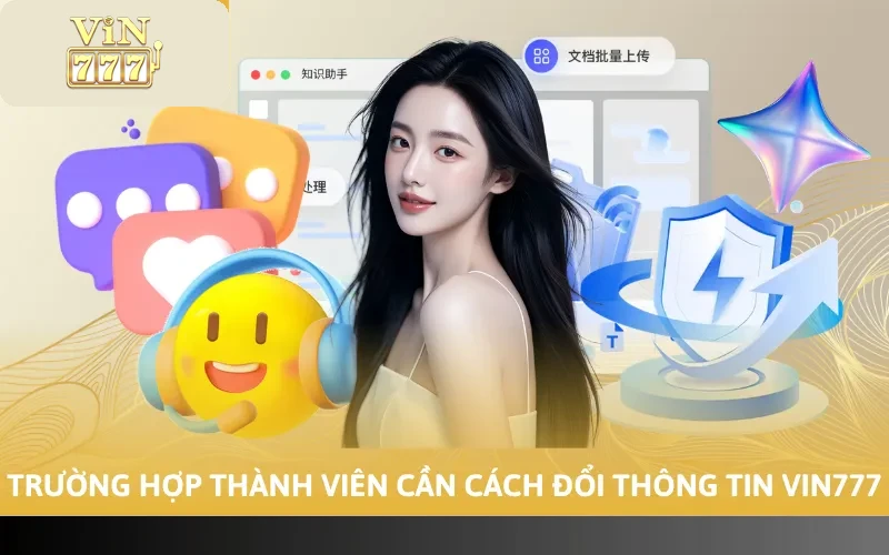 Trường hợp thành viên cần cách đổi thông tin VIN777