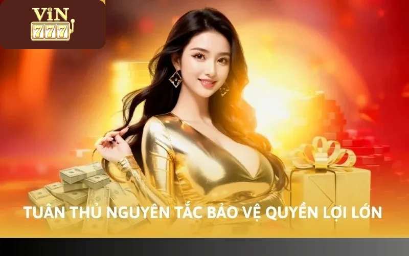 Cách Chơi Tại Vin777 Mới Nhất Năm 2026 Cho Tân Thủ 5 Tuân thủ nguyên tắc bảo vệ quyền lợi lớn